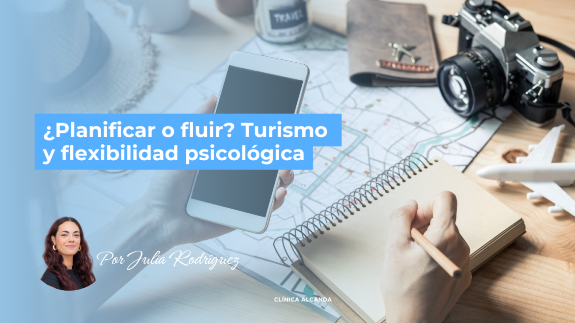 ¿Planificar o fluir? Turismo y flexibilidad psicológica